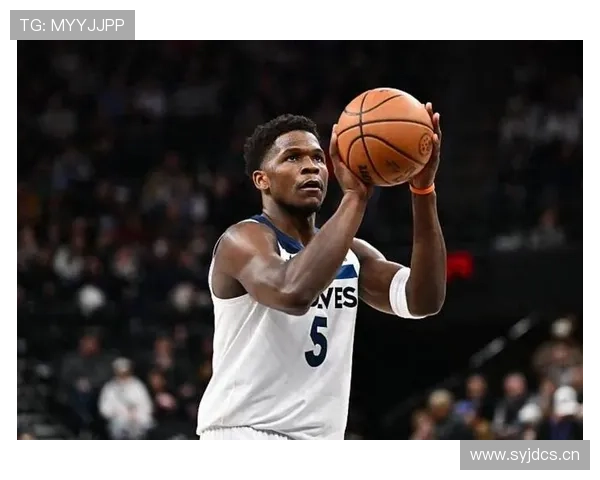 爱德华兹突破持球效率提升显著助推森林狼核心地位